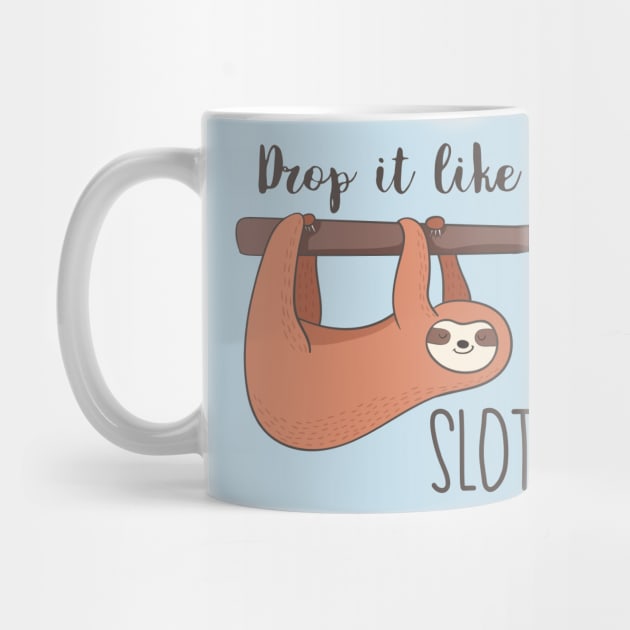 Drop It Like A Sloth- Awesome Funny Sloth Gift by Dreamy Panda Designs